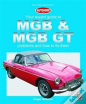 Mgb & Mgb Gt - Your Expert Guide To Problems & How To Fix Them