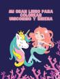 Mi Gran Libro Para Colorear Unicornio Y Sirena - Preview