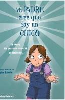 Mi Padre Cree Que Soy Un Chico