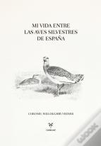 Mi Vida Entre Las Aves Silvestres De España