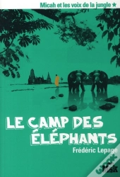 Micah Et Les Voix De La Jungle Tome 1 ; Le Camp Des Éléphants