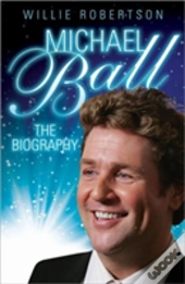 Michael Ball - The Biography