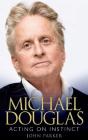 Michael Douglas: Acting On Instinct - Preview