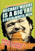 Michael Moore Is A Big Fat Stupid White Man