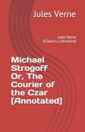 Michael Strogoff Or, The Courier Of The Czar (Annotated)