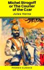 Michael Strogoff, Or The Courier Of The Czar (Phoenix Classics) - Preview