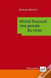Michel Foucault : Une Pensée Du Corps