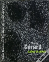 Michel Gérard ; Matières De Mémoire ; Travaux Sur Papier 1975-2006