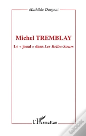 Michel Tremblay ; Le Joual Dans Les Belles-Soeurs