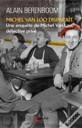 Michel Van Loo Disparaît ; Une Enquête De Michel Van Loo, Détective Privé