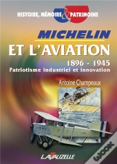 Michelin Et L'Aviation, 1896 - 1945 ; Patriotisme Industriel Et Innovation