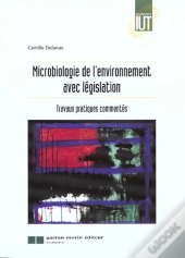 Microbiologie De L'Environnement Avec Legislation ; Travaux Pratiques Commentes