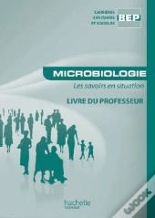 Microbiologie ; Les Savoirs En Situation ; Bep Carrières Sanitaires Et Sociales ; Livre Du Professeur