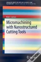 Micromachining With Nanostructured Cutting Tools