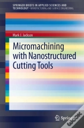 Micromachining With Nanostructured Cutting Tools