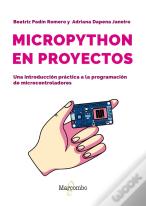 Micropython En Proyectos. Una Introduccion Practica A La Programacion De Microco