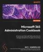 Microsoft 365 Administration Cookbook - Preview