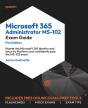 Microsoft 365 Administrator Ms-102 Exam Guide - Preview