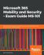 Microsoft 365 Mobility And Security - Exam Guide Ms-101