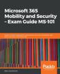 Microsoft 365 Mobility And Security - Exam Guide Ms-101 - Preview