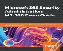 Microsoft 365 Security Administration: Ms-500 Exam Guide