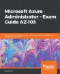 Microsoft Azure Administrator - Exam Guide Az-103 - Preview