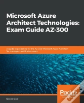 Microsoft Azure Architect Technologies: Exam Guide Az-300