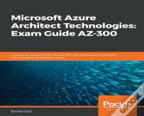 Microsoft Azure Architect Technologies: Exam Guide Az-300