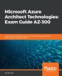 Microsoft Azure Architect Technologies: Exam Guide Az-300 - Preview