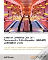 Microsoft Dynamics Crm 2011 Customization & Configuration (Mb2-866) Certification Guide