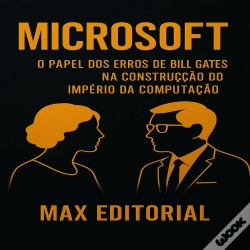 Capa do artigo Microsoft – O Papel Dos Erros De Bill Gates Na Construção Do Império Da Computação
