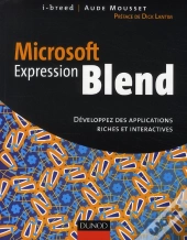 Microsoft Expression Blend ; Développez Des Applications Riches Et Interactives