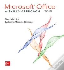 Microsoft Office 2016: A Skills Approach