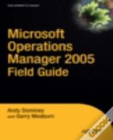 Microsoft Operations Manager 2005 Field Guide