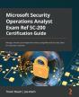Microsoft Security Operations Analyst Exam Ref Sc-200 Certification Guide : Manage, Monitor, And Respond To Threats Using Microsoft Security Stack For Securing It Systems - Preview