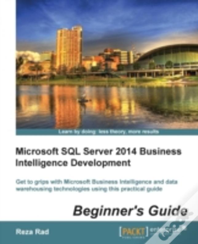 Microsoft Sql Server 2014 Business Intelligence Development Beginner'S Guide