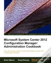 Microsoft System Center 2012 Configuration Manager: Administration Cookbook