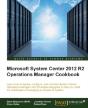 Microsoft System Center 2012 R2 Operations Manager Cookbook - Preview