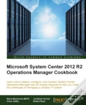 Microsoft System Center 2012 R2 Operations Manager Cookbook