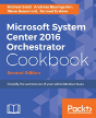 Microsoft System Center 2016 Orchestrator Cookbook - Second Edition - Preview