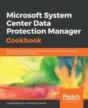 Microsoft System Center Data Protection Manager Cookbook - Preview