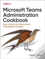Microsoft Teams Administration Cookbook