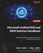 Microsoft Unified Xdr And Siem Solution Handbook - Preview