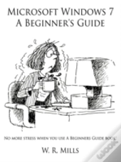 Microsoft Windows 7 A Beginner'S Guide