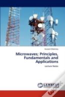 Microwaves; Principles, Fundamentals And Applications