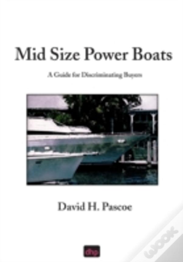 Mid Size Power Boats: A Guide For Discriminating Buyers