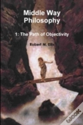 Middle Way Philosophy 1: The Path Of Objectivity