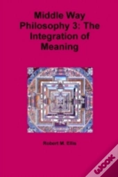Middle Way Philosophy 3: The Integration Of Meaning