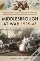 Middlesbrough At War 1939 45