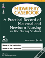 Midwifery Casebook: A Practical Record Of Maternal And Newborn Nursing For Bsc Nursing Students